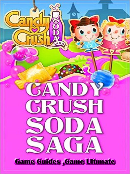 Title details for Candy Crush Soda Saga Game Guides Full by Game Ultımate Game Guides - Available